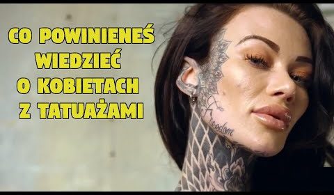 Co powinieneś wiedzieć o kobietach z tatuażami?