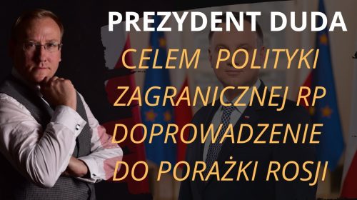 Duda: “Celem polityki zagranicznej RP jest doprowadzenie do porażki Rosji”