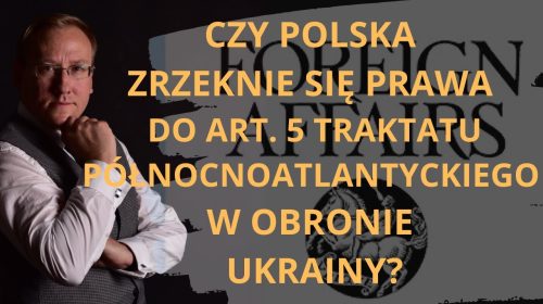 Czy Polska zrzeknie się Prawa do art. 5 Traktatu Północnoatlantyckiego w obronie Ukrainy?