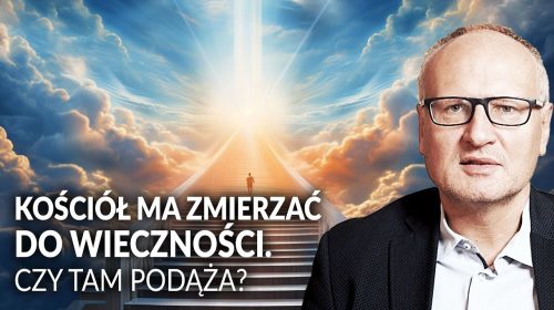 Kościół ma zmierzać do wieczności. Czy tam podąża?