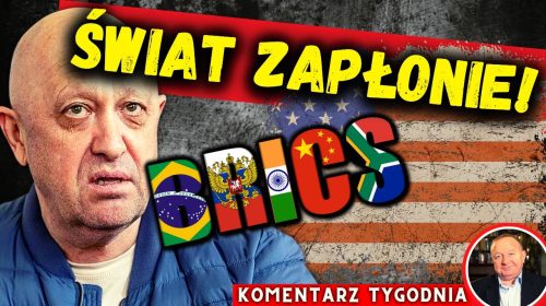 Świat zapłonie! (BRICS kontra USA) i (śmierć Prigożyna)