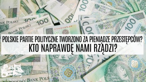 Polskie partie polityczne tworzono za pieniądze przestępców? Kto naprawdę nami rządzi?