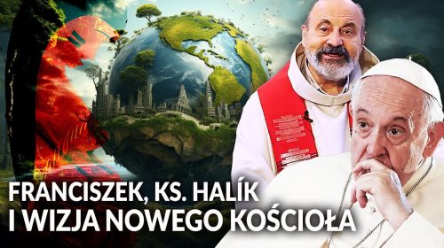 Franciszek, ks. Halík i wizja “Nowego Kościoła”