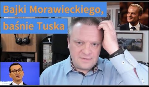 Bajki Morawieckiego, baśnie Tuska