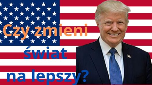 Donald Trump – doktryna izolacji – czy zmieni świat i nasze życie?