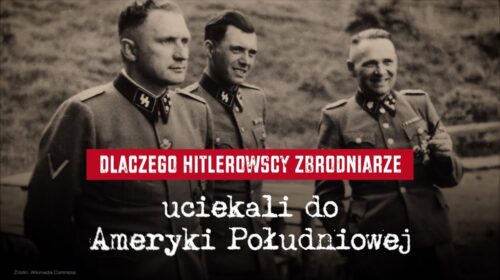 Dlaczego hitlerowcy uciekali do Ameryki Południowej?