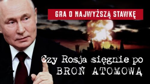 Gra o najwyższą stawkę. Czy Rosja sięgnie po broń atomową?