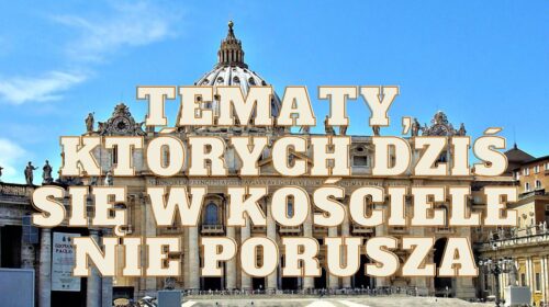 Dlaczego Kościół dziś neguje prawdę – tematy, których dziś w Kościele się nie porusza