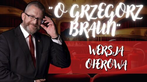 „O Grzegorz Braun” – ale to opera