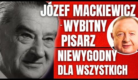 O Józefie Mackiewiczu, który nie szedł na żadne kompromisy z prawdą