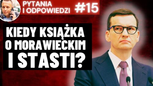 Kiedy powstanie książka o Morawieckim i Stasi?