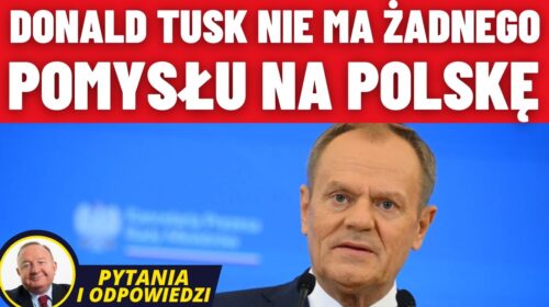 Donald Tusk nie ma żadnego pomysłu na Polskę