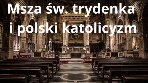 Msza Św. trydencka i polski katolicyzm – czy to się da pogodzić?