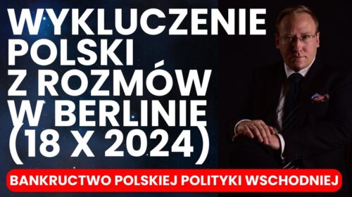 Bankructwo polskiej polityki wschodniej. Wykluczenie Polski z rozmów w Berlinie