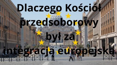 Kościół przedsoborowy wobec integracji europejskiej. Dlaczego pozytywnie?