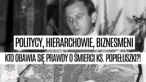 Kto obawia się prawdy o śmierci ks. Popiełuszki?