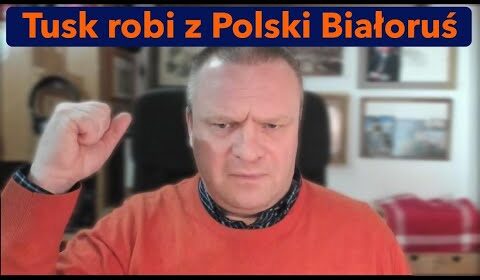 Tusk robi z Polski Białoruś