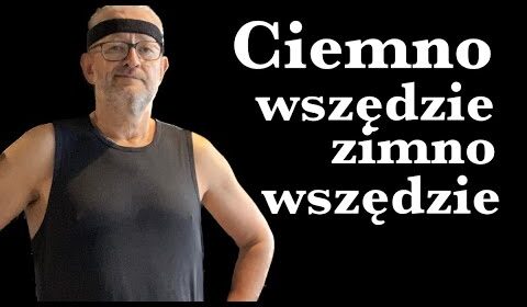 Ciemno wszędzie, zimno wszędzie…