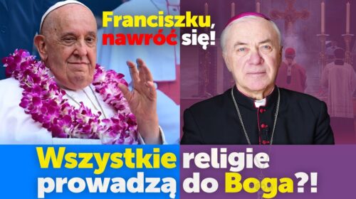 Wszystkie religie prowadzą do Boga? Franciszku, nawróć się!