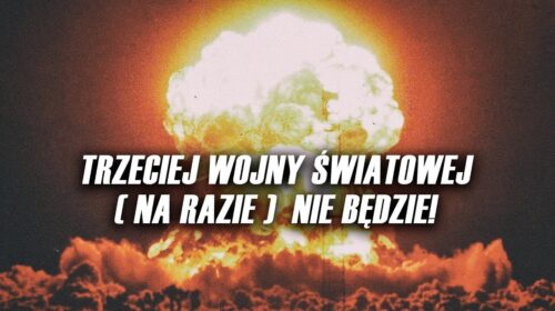 Straszą nas wojną, której nie będzie!