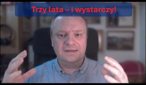 Trzy lata – i wystarczy!