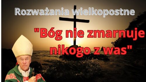„Bóg nie zmarnuje nikogo z Was”