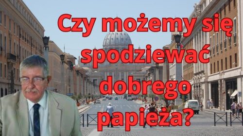 Czy będziemy mieli dobrego papieża?